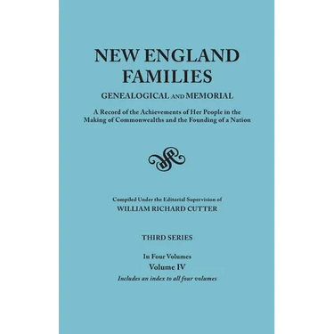 New England Families: Genealogical and Memorial. a Record of the Achievements of Her People in the Making of Commonwealths and the Founding