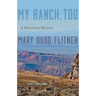 My Ranch, Too: A Wyoming Memoir