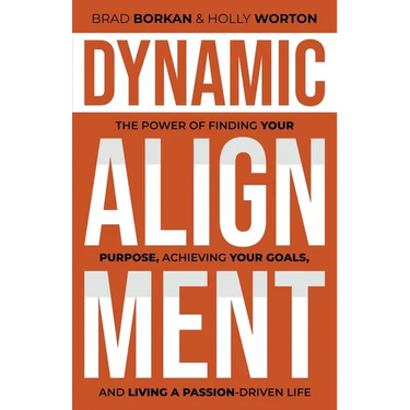 Dynamic Alignment: The Power of Finding Your Purpose, Achieving Your Goals, and Living a Passion-Driven Life