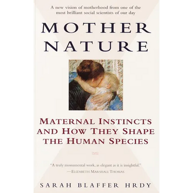 Mother Nature: Maternal Instincts and How They Shape the Human Species