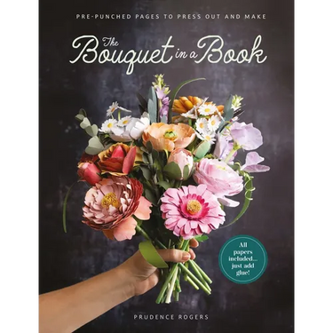 The Bouquet in a Book: Pre-Punched Pages to Press Out and Make