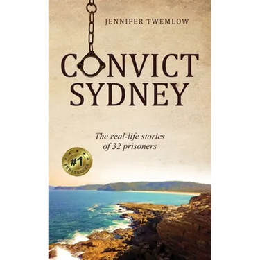 Convict Sydney: The real-life stories of 32 prisoners