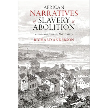 African Narratives of Slavery and Abolition: Testimonies from the 19th-Century