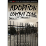 Adoption Combat Zone: Deceptions and Collateral Damage: Our True Story of International Adoption