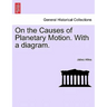 On the Causes of Planetary Motion. with a Diagram.