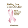 Nothing Can Scare Me Now: Managing Breast Cancer so it Doesn't Manage You