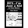 HEY...I'm Just a Kid (a True Story)