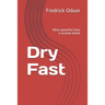 Dry Fast: More powerful than a nuclear bomb