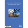 Creating Experimental Documentary Films: Theory and Practice Beyond Convention