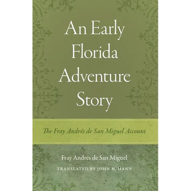 An Early Florida Adventure Story: The Fray Andrés de San Miguel Account