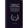 A Vindication of the Present Great Revolution in England: In Five Letters Pass'd Betwixt James Welwood, M.D. and Mr. John March, Vicar of Newcastle Up