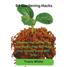 94 Gardening Hacks: Discover the Secret Tips and Hacks That Will Make Your Friends Green With Envy