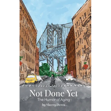 Not Done Yet: The Humor of Aging