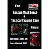 The Rescue Task Force Concept & Tactical Trauma Care Manual: For First Responders