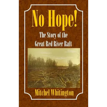 No Hope! the Story of the Great Red River Raft