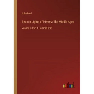 Beacon Lights of History: The Middle Ages: Volume 3, Part 1 - in large print