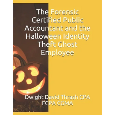 The Forensic Certified Public Accountant and the Halloween Identity Theft Ghost Employee