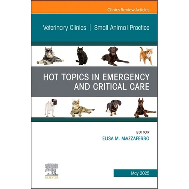 Hot Topics in Emergency and Critical Care, an Issue of Veterinary Clinics of North America: Small Animal Practice: Volume 55-3