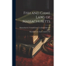 Fish and Game Laws of Massachusetts