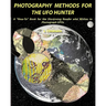 Photography Methods for the UFO Hunter: A "How-To" Book for the Discerning Reader who Wishes to Photograph UFOs
