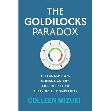 The Goldilocks Paradox: Interoception, Stress Mastery, and the Key to Thriving in Complexity