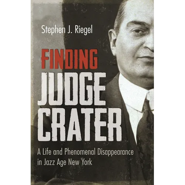 Finding Judge Crater: A Life and Phenomenal Disappearance in Jazz Age New York