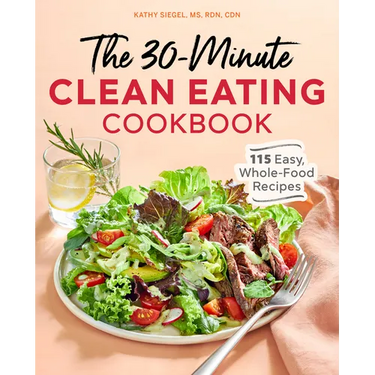 The 30-Minute Clean Eating Cookbook: 115 Easy, Whole Food Recipes