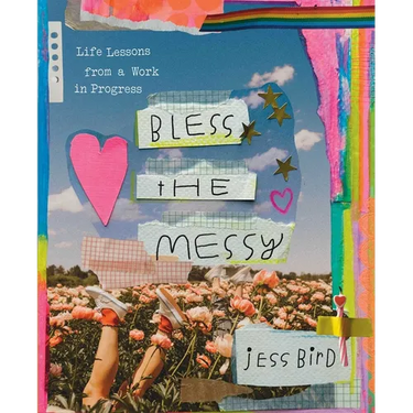 Bless the Messy: Life Lessons from a Work in Progress