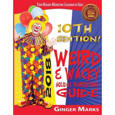 2018 Weird & Wacky Holiday Marketing Guide: Your business marketing calendar of ideas