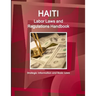 Haiti Labor Laws and Regulations Handbook - Strategic Information and Basic Laws