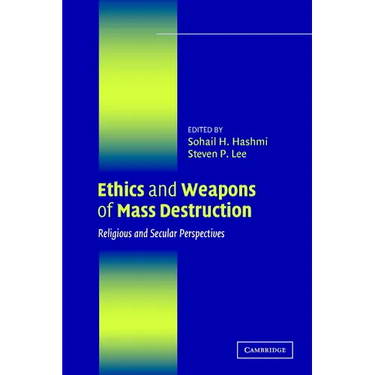 Ethics and Weapons of Mass Destruction: Religious and Secular Perspectives