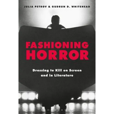 Fashioning Horror: Dressing to Kill on Screen and in Literature