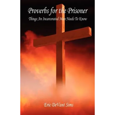Proverbs for the Prisoner - Things An Incarcerated Man Needs To Know