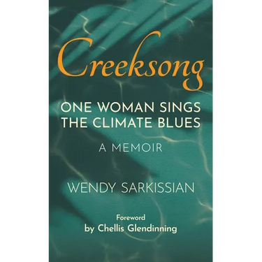Creeksong: One Woman Sings the Climate Blues - A Memoir