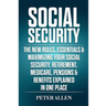 Social Security: The New Rules, Essentials & Maximizing Your Social Security, Retirement, Medicare, Pensions & Benefits Explained In One Place