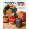 Woodturning with Resin: Techniques & Projects for Turning Works of Art