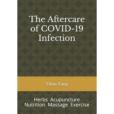 The Aftercare of COVID-19 Infection: Herbs Acupuncture Nutrition Massage Exercise
