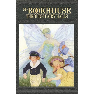 My Bookhouse: Through Fairy Halls