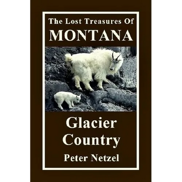 The Lost Treasures Of Montana: Glacier Country