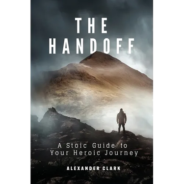 The Handoff: A Stoic Guide to Your Heroic Journey