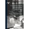The Evolution of Modern Medicine; a Series of Lectures Delivered at Yale University on the Silliman Foundation, in April, 1913