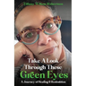 Take A Look Through These Green Eyes: A Journey of Healing & Restoration