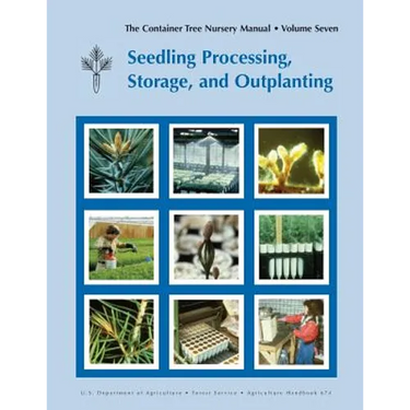 The Container Tree Nursery Manual Volume 7: Seedling Processing, Storage and Outplanting (Agriculture Handbook 674)