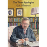 The Three Apologies of G.K. Chesterton: Heretics, Orthodoxy & The Everlasting Man