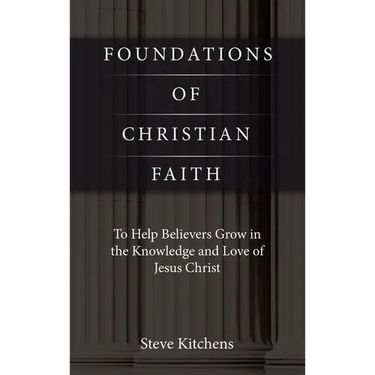 Foundations of Christian Faith: To Help Believers Grow in the Knowledge and Love of Jesus Christ