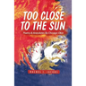 Too Close to the Sun: Poetry & Anecdotes by A Chicago-Okie