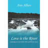 Love is the River: Learning to Live in the Flow of Divine Grace