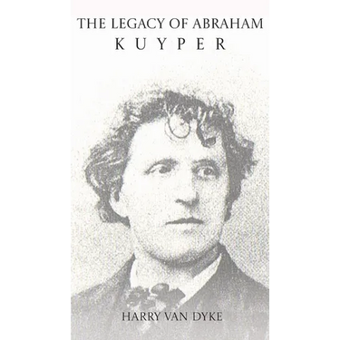The Legacy of Abraham Kuyper