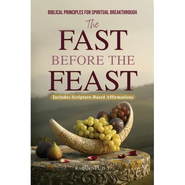 The Fast Before the Feast - Biblical Principles for Spiritual Breakthrough: Renew Your Heart, Sharpen Your Hearing, Break Generational Chains, and Unl