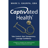 Captivated Health: Take Control. Gain Transparency. Leverage Confidence.